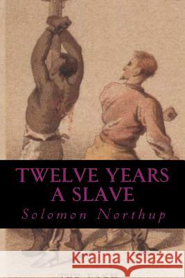 Twelve Years a Slave Solomon Northup Ravell 9781981131235 Createspace Independent Publishing Platform