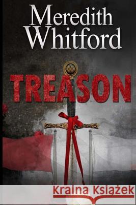 Treason Meredith Whitford 9781981132218 Createspace Independent Publishing Platform