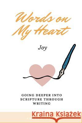 Words on My Heart- Joy: Going Deeper into Scripture through Writing Legg, Angela 9781981133109