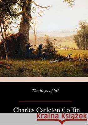 The Boys of '61 Charles Carleton Coffin 9781981134182