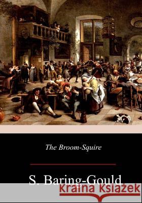 The Broom-Squire S. Baring-Gould 9781981134755 Createspace Independent Publishing Platform