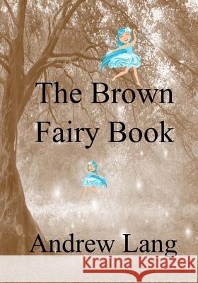 The Brown Fairy Book Andrew Lang 9781981134946