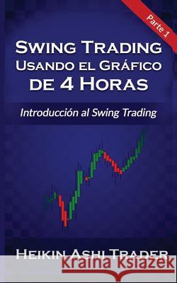 Swing Trading Usando el Grafico de 4 Horas 1: Parte 1: Introducción al Swing Trading Press, Dao 9781981135004 Createspace Independent Publishing Platform