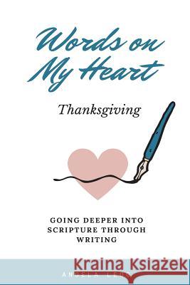 Words on My Heart- Thanksgiving: Going Deeper into Scripture through Writing Legg, Angela 9781981135462