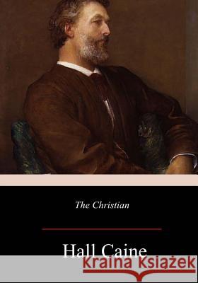 The Christian Hall Caine 9781981136124 Createspace Independent Publishing Platform