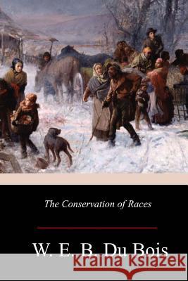 The Conservation of Races W. E. B. D 9781981136230 Createspace Independent Publishing Platform