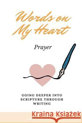 Words on My Heart - Prayer: Going Deeper into Scripture through Writing Legg, Angela 9781981136414