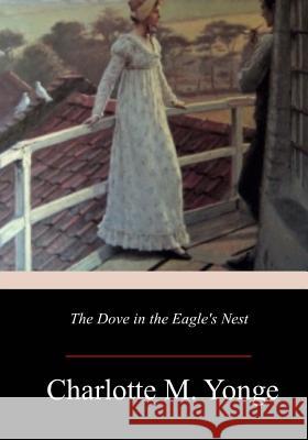 The Dove in the Eagle's Nest Charlotte M. Yonge 9781981137008