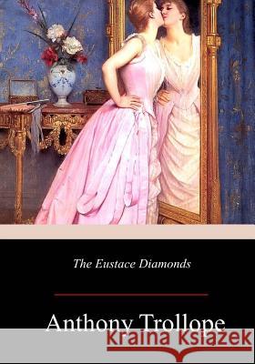 The Eustace Diamonds Anthony Trollope 9781981137145