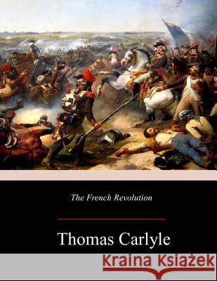 The French Revolution Thomas Carlyle 9781981138128