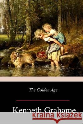 The Golden Age Kenneth Grahame 9781981138425 Createspace Independent Publishing Platform