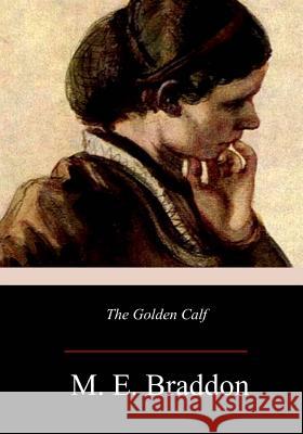 The Golden Calf M. E. Braddon 9781981138494