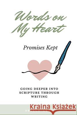 Words on My Heart - Promises Kept: Going Deeper into Scripture through Writing Legg, Angela 9781981138500