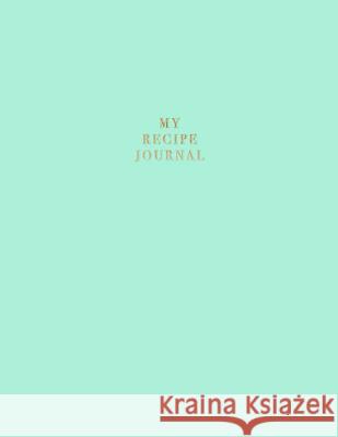 My Recipe Journal: Blank Recipe Book to Record Homemade Recipes Nifty Notebooks 9781981138708 Createspace Independent Publishing Platform
