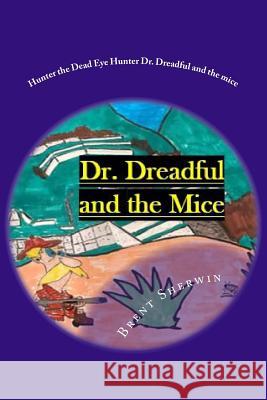 Hunter the Dead Eye Hunter Dr. Dreadful and the mice: Family is worth hunting for! Sherwin, Brent Mitchell 9781981139644