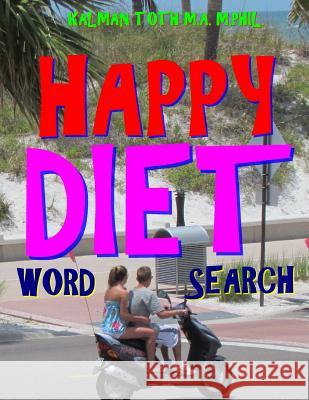 Happy Diet Word Search: 133 Extra Large Print Entertaining Themed Puzzles Kalman Tot 9781981140817