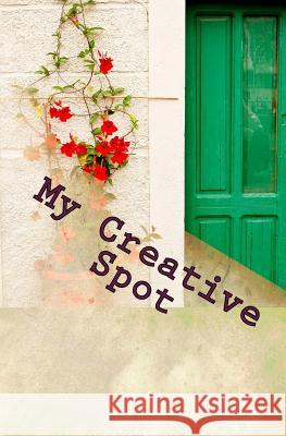 My Creative Spot Patricia E. Dixon 9781981141555