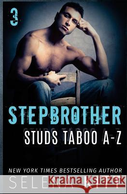 Stepbrother Studs: Taboo A-Z Volume 3: A Stepbrother Romance Collection Selena Kitt 9781981142040