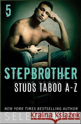 Stepbrother Studs: Taboo A-Z Volume 5: A Stepbrother Romance Collection Selena Kitt 9781981142361