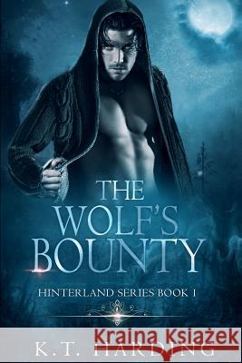 Hinterland Book 1: The Wolf's Bounty K. T. Harding 9781981143351 Createspace Independent Publishing Platform