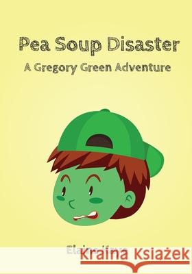 Pea Soup Disaster Elaine Kaye 9781981144471