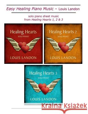 Easy Healing Piano Music: Solo Piano Sheet Music Louis Landon 9781981144525 Createspace Independent Publishing Platform