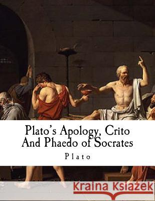 Plato's Apology, Crito and Phaedo of Socrates: Plato Plato                                    Henry Cary 9781981147137