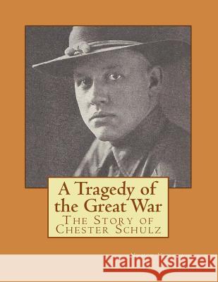 A Tragedy of the Great War: The Story of Chester Schulz - Color Version Nancy Vanada Hasting 9781981147960