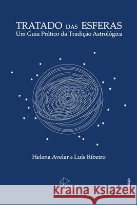 Tratado das Esferas: Um Guia Pratico da Tradicao Astrologica Luis Ribeiro, Susan Ward, Joao Xavier 9781981150250