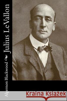 Julius LeVallon Blackwood, Algernon 9781981152520 Createspace Independent Publishing Platform