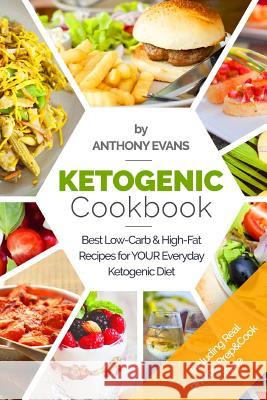 Ketogenic Cookbook: Best Low-Carb & High-Fat Recipes for your Everyday Ketogenic Evans, Anthony 9781981152537 Createspace Independent Publishing Platform