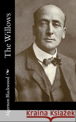 The Willows Algernon Blackwood 9781981152926 Createspace Independent Publishing Platform