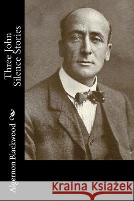 Three John Silence Stories Algernon Blackwood 9781981152957