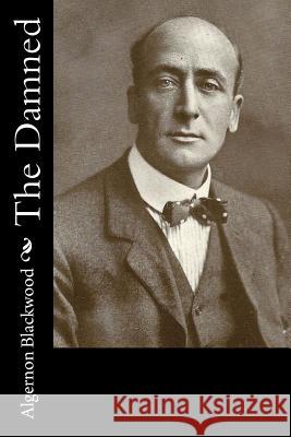 The Damned Algernon Blackwood 9781981153053