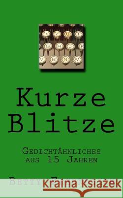 Kurze Blitze MS Betty Freundlich 9781981155231 Createspace Independent Publishing Platform