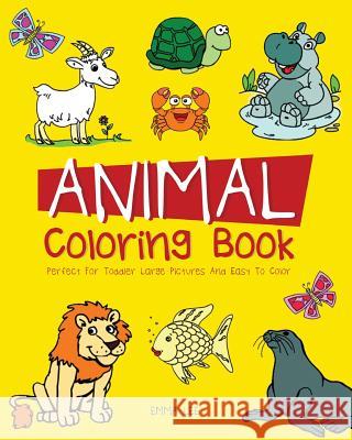 Animals Coloring Book: Perfect for toddler large picture and easy to color Lee, Emma 9781981155521