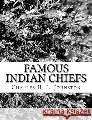 Famous Indian Chiefs Charles H. L. Johnston 9781981155644 Createspace Independent Publishing Platform