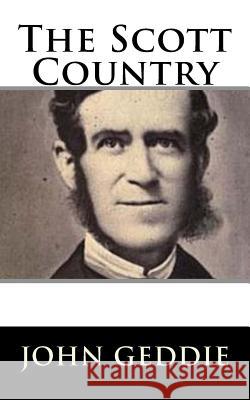 The Scott Country John Geddie 9781981156764 Createspace Independent Publishing Platform