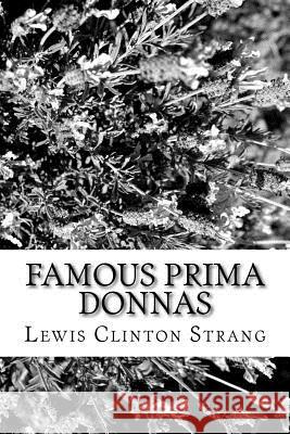 Famous Prima Donnas Lewis Clinton Strang 9781981157334 Createspace Independent Publishing Platform