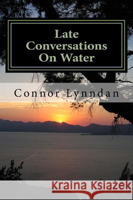 Late Conversations On Water Connor Lynndan 9781981157822 Createspace Independent Publishing Platform