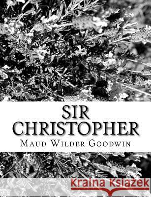 Sir Christopher Maud Wilder Goodwin 9781981157884 Createspace Independent Publishing Platform