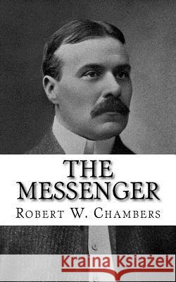 The Messenger Robert W. Chambers 9781981158218 Createspace Independent Publishing Platform