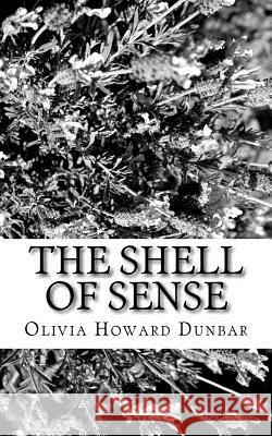 The Shell of Sense Olivia Howard Dunbar 9781981158294