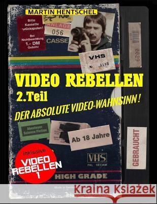 VIDEO REBELLEN 2 - Der absolute VIDEO-WAHNSINN ! (Deluxe Version in Farbe): Die ultimativ-besten und schrägsten deutschen Underground-Filmperlen Hentschel, Martin 9781981158690