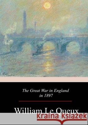 The Great War in England in 1897 William L 9781981159109