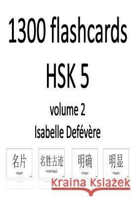 1300 flashcards HSK 5 (Volume 2) Defevere, Isabelle 9781981159871 Createspace Independent Publishing Platform