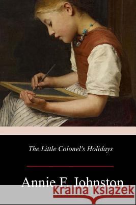 The Little Colonel's Holidays Annie F. Johnston 9781981160044