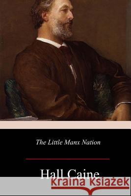 The Little Manx Nation Hall Caine 9781981160174 Createspace Independent Publishing Platform