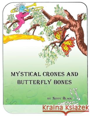 Mystical Crones and Butterfly Bones Nippy Blair 9781981160693 Createspace Independent Publishing Platform