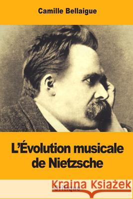 L'Évolution musicale de Nietzsche Bellaigue, Camille 9781981161447 Createspace Independent Publishing Platform